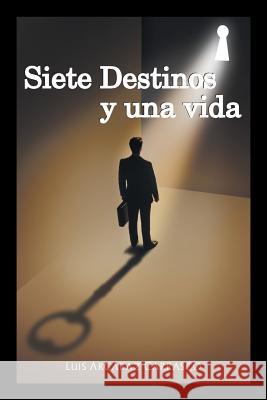 Siete destinos y una vida Luis Arcaraz Carrasco 9781506513997 Palibrio - książka