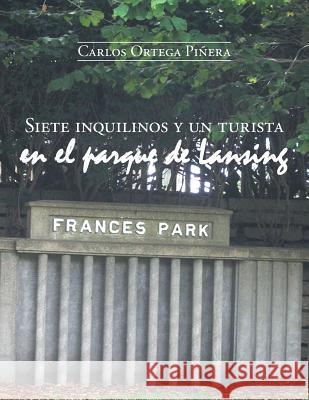 Siete inquilinos y un turista en el parque de Lansing Piñera, Carlos Ortega 9781463393076 Palibrio - książka