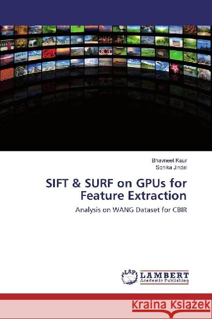 SIFT & SURF on GPUs for Feature Extraction : Analysis on WANG Dataset for CBIR Kaur, Bhavneet; Jindal, Sonika 9783330034747 LAP Lambert Academic Publishing - książka