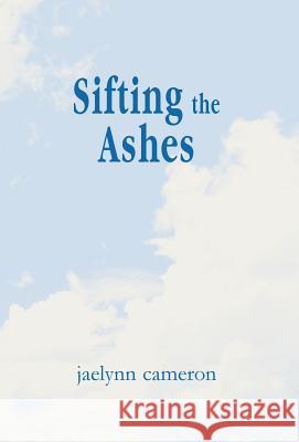 Sifting the Ashes Jaelynn Cameron 9781401055424 Xlibris Corporation - książka
