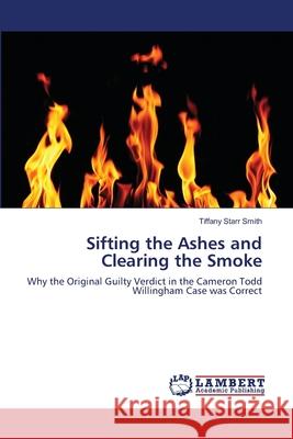 Sifting the Ashes and Clearing the Smoke Smith Tiffany Starr 9783659488252 LAP Lambert Academic Publishing - książka