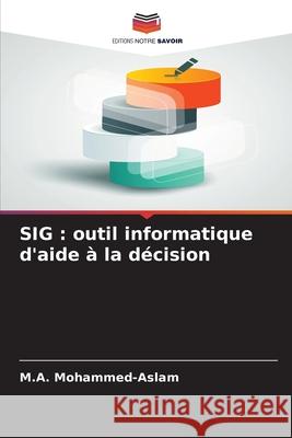 SIG : outil informatique d'aide à la décision Mohammed-Aslam, M.A. 9786209511523 Editions Notre Savoir - książka