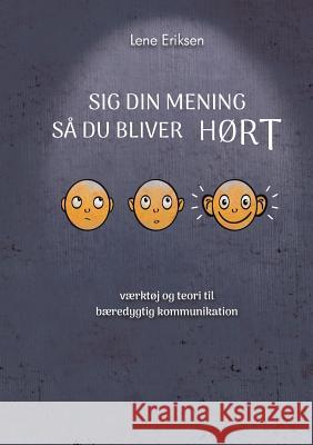 Sig din mening så du bliver HØRT: værktøj og teori til bæredygtig kommunikation Eriksen, Lene 9788771882087 Books on Demand - książka