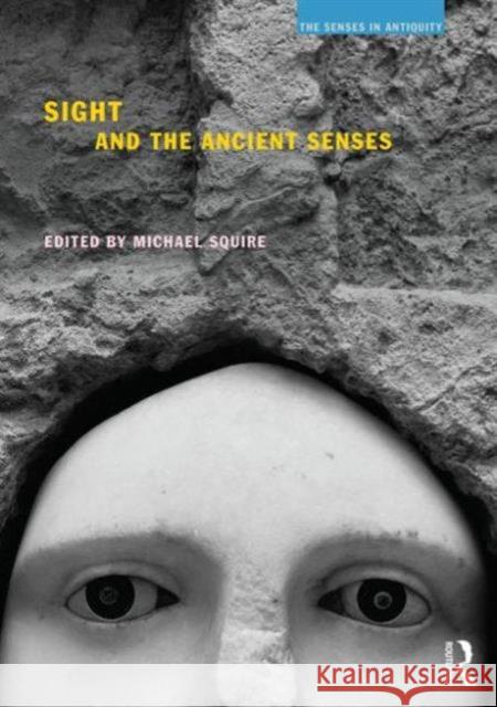 Sight and the Ancient Senses Michael Squire 9781844658664 Taylor & Francis - książka