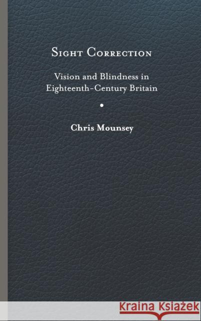Sight Correction: Vision and Blindness in Eighteenth-Century Britain Chris Mounsey 9780813943312 University of Virginia Press - książka