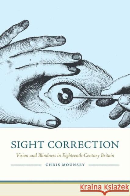 Sight Correction: Vision and Blindness in Eighteenth-Century Britain Chris Mounsey 9780813943329 University of Virginia Press - książka