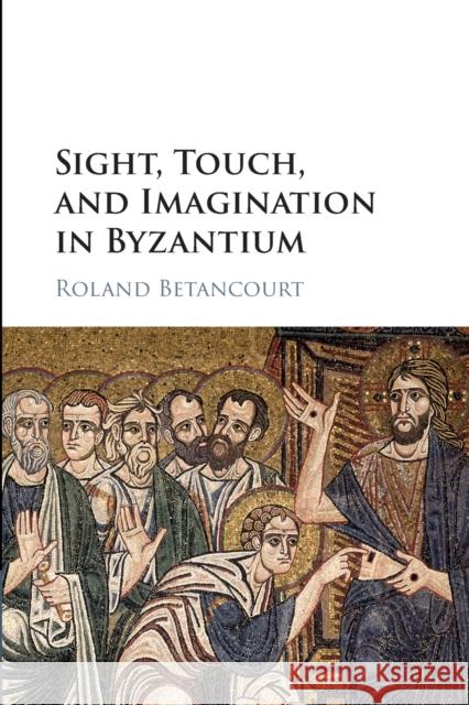 Sight, Touch, and Imagination in Byzantium Roland Betancourt 9781108440899 Cambridge University Press - książka