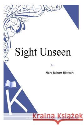 Sight Unseen Mary Roberts Rinehart 9781494786052 Createspace - książka