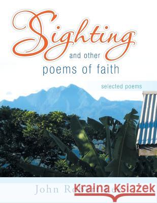 Sighting and Other Poems of Faith: Selected Poems Lee, John Robert 9781483619811 Xlibris Corporation - książka