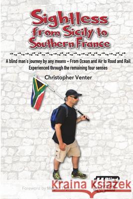 Sightless From Sicily to Southern France: A blind man's journey by any means - from Ocean and Air to Road and Rail, experienced through the remaining Venter, Christopher 9780639924830 Gatekeeper Press - książka