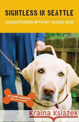 Sightless in Seattle, Adventures with My Guide Dog June Brasgalla Claire Anderson 9781479106332 Createspace Independent Publishing Platform - książka