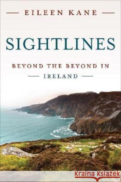 Sightlines: Beyond the Beyond in Ireland Eileen Kane 9781487544997 University of Toronto Press - książka