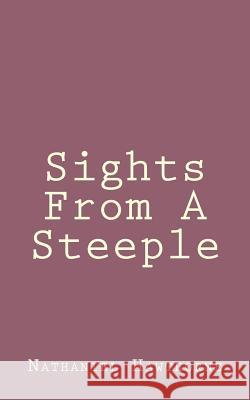 Sights From A Steeple Hawthorne, Nathaniel 9781494460839 Createspace - książka