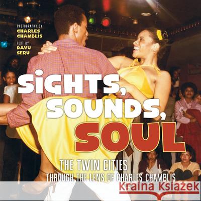 Sights, Sounds, Soul: The Twin Cities Through the Lens of Charles Chamblis Charles Chamblis Davu Seru 9781681340647 Minnesota Historical Society Press - książka