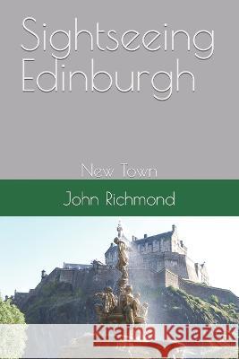 Sightseeing Edinburgh: New Town John Richmond   9798363715112 Independently Published - książka