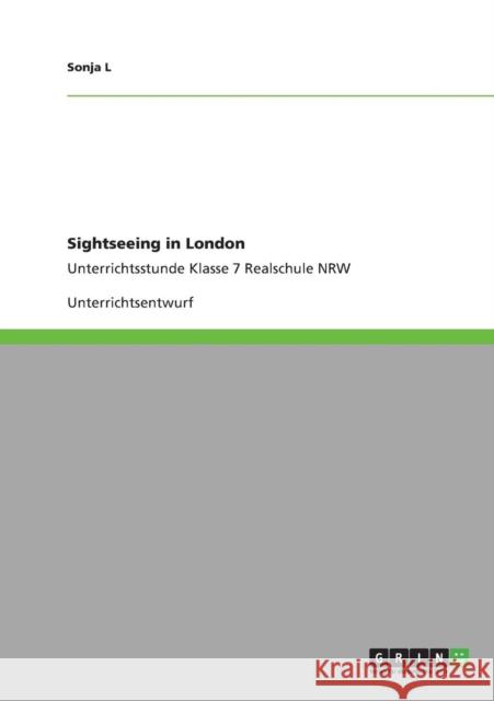 Sightseeing in London: Unterrichtsstunde Klasse 7 Realschule NRW L, Sonja 9783640925056 Grin Verlag - książka