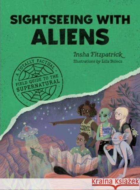 Sightseeing with Aliens: A Totally Factual Field Guide to the Supernatural Insha Fitzpatrick 9781683694274 Quirk Books - książka