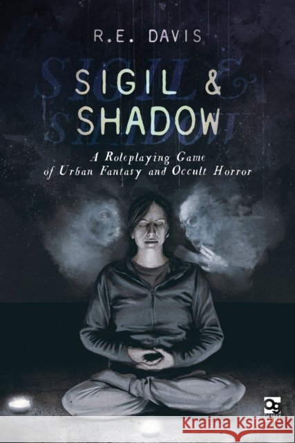 Sigil & Shadow: A Roleplaying Game of Urban Fantasy and Occult Horror R.E. Davis 9781472844835 Bloomsbury Publishing PLC - książka