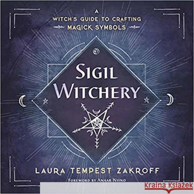 Sigil Witchery: A Witch's Guide to Crafting Magick Symbols Laura Tempest Zakroff 9780738753690 Llewellyn Publications,U.S. - książka