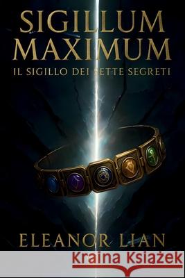 Sigillum Maximum: Il Sigillo dei Sette Segreti Eleanor Lian 9781068444500 Rcp - książka