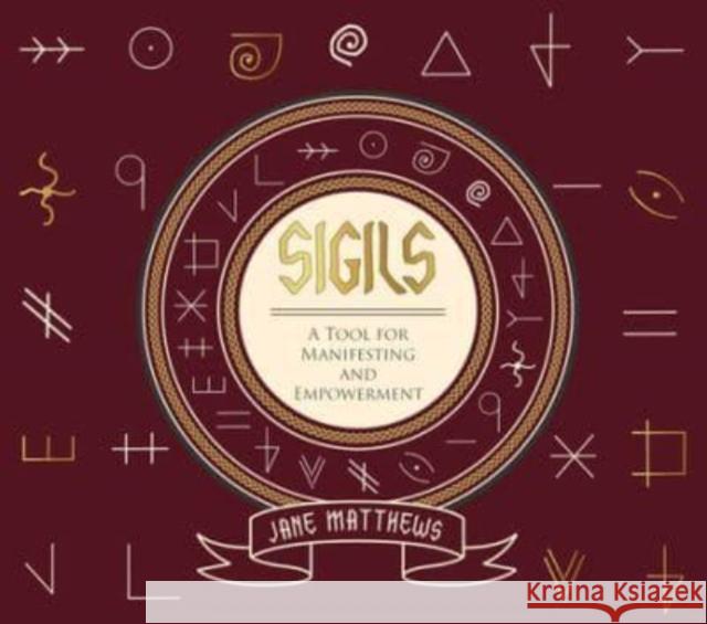 Sigils: A Tool for Manifesting and Empowerment Jane Matthews 9780764366253 Schiffer Publishing Ltd - książka