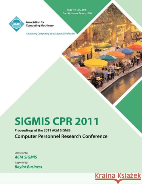 SIGMIS CPR 2011 Proceedings of the 2011 ACM SIGMIS Computer Personnel Research Conference Cpr Conference Committee 9781450306669 ACM - książka