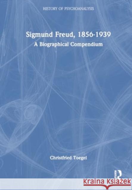 Sigmund Freud, 1856-1939: A Biographical Compendium Christfried Toegel 9781032696522 Routledge - książka