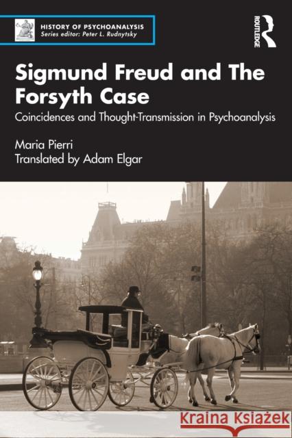 Sigmund Freud and The Forsyth Case: Coincidences and Thought-Transmission in Psychoanalysis Pierri, Maria 9781032159584 Taylor & Francis Ltd - książka