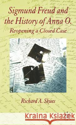 Sigmund Freud and the History of Anna O.: Reopening a Closed Case Skues, R. 9780230005303 Palgrave MacMillan - książka