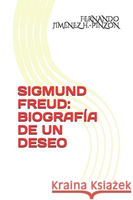 Sigmund Freud: Biografía de Un Deseo Jiménez H. -Pinzón, Fernando 9781790460946 Independently Published - książka