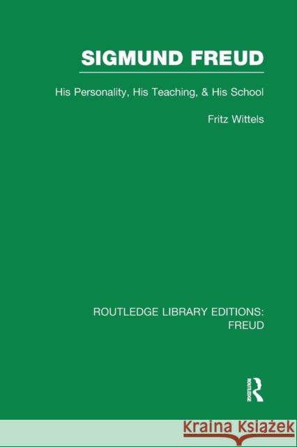 Sigmund Freud (Rle: Freud): His Personality, His Teaching and His School Fritz Wittels 9781138981904 Routledge - książka