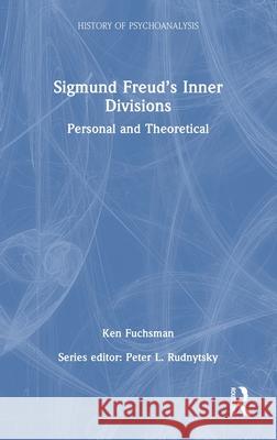 Sigmund Freud’s Inner Divisions: Personal and Theoretical Ken Fuchsman 9781041074700 Routledge - książka