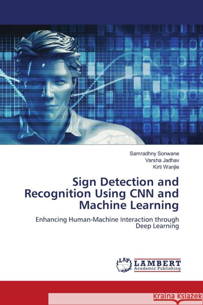 Sign Detection and Recognition Using CNN and Machine Learning Samradhny Sonwane Varsha Jadhav Kirti Wanjle 9783659867903 LAP Lambert Academic Publishing - książka