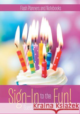 Sign-In to the Fun! Guest Book Planner for Parties Flash Planners and Notebooks 9781683779254 Flash Planners and Notebooks - książka