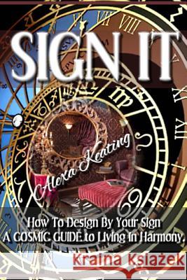 Sign It!: How to Design by Your Sign Alexa Keating 9781475262803 Createspace - książka
