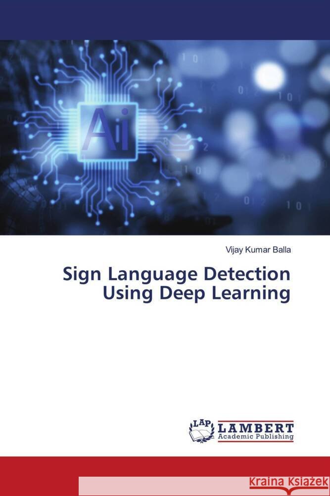 Sign Language Detection Using Deep Learning Kumar Balla, Vijay 9786206686682 LAP Lambert Academic Publishing - książka