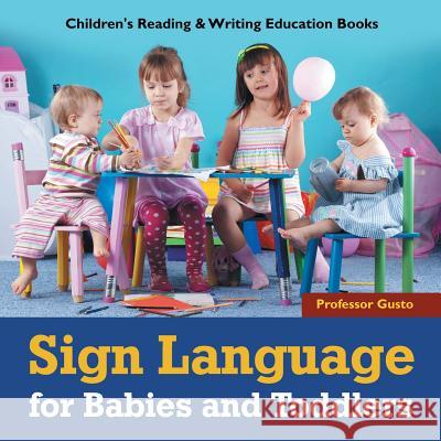 Sign Language for Babies and Toddlers: Children's Reading & Writing Education Books Professor Gusto   9781683219620 Professor Gusto - książka