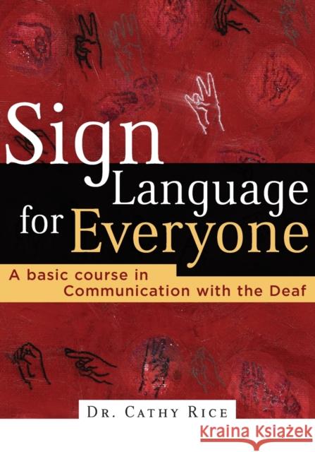 Sign Language for Everyone: A Basic Course in Communication with the Deaf Rice, Cathy 9780785269861 Nelson Books - książka