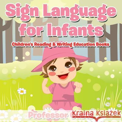 Sign Language for Infants: Children's Reading & Writing Education Books Professor Gusto   9781683213123 Professor Gusto - książka