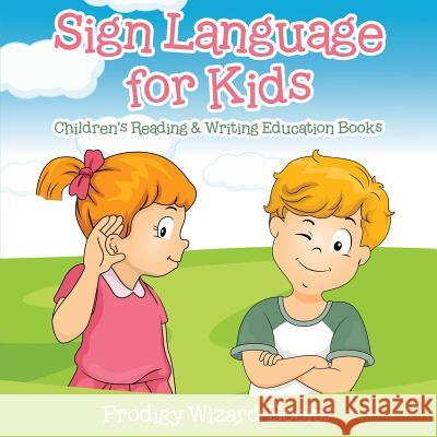 Sign Language for Kids: Children's Reading & Writing Education Books Prodigy Wizard Books   9781683233244 Prodigy Wizard Books - książka