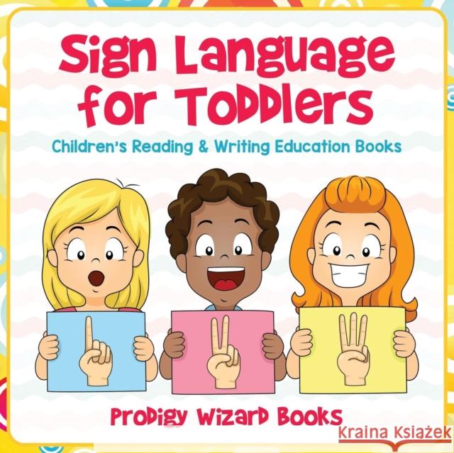 Sign Language for Toddlers: Children's Reading & Writing Education Books Prodigy Wizard 9781683233435 Prodigy Wizard Books - książka