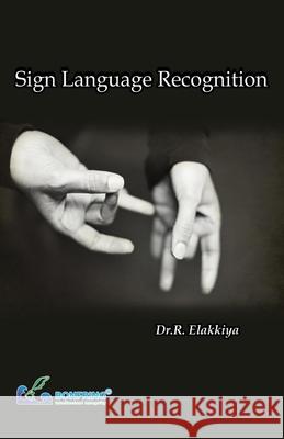 Sign Language Recognition Dr R. Elakkiya 9788195162628 Bonfring Technology Solutions - książka