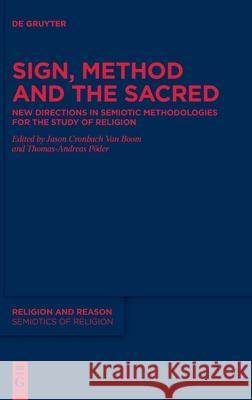 Sign, Method and the Sacred: New Directions in Semiotic Methodologies for the Study of Religion Jason Cronbach Van Boom, Thomas-Andreas Põder 9783110694727 De Gruyter - książka