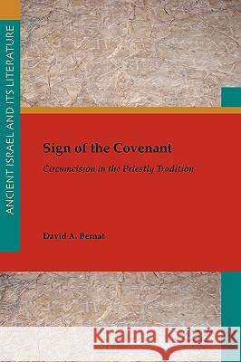 Sign of the Covenant: Circumcision in the Priestly Tradition Bernat, David A. 9781589834095 Society of Biblical Literature - książka