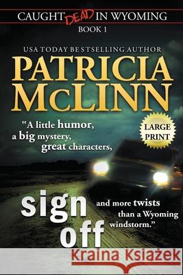 Sign Off: Large Print (Caught Dead In Wyoming, Book 1) McLinn, Patricia 9781944126766 Craig Place Books - książka