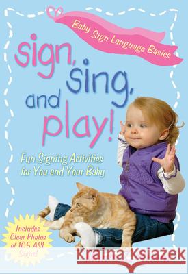 Sign, Sing, and Play!: Fun Signing Activities for You and Your Baby Monta Z. Briant 9781401969493 Hay House - książka