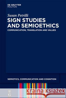 Sign Studies and Semioethics: Communication, Translation and Values Susan Petrilli 9781614517191 De Gruyter - książka