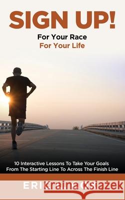 Sign Up!: 10 Interactive Lessons To Take Your Goals From The Starting Line To Across The Finish Line Eric L. Cox 9781087877501 Indy Pub - książka