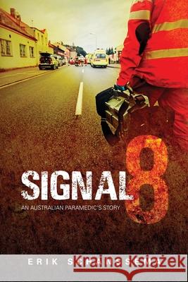 Signal 8: An Australian Paramedic's Story Erik Schanssema 9781953731067 Booktrail Publishing - książka