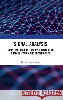 Signal Analysis: Quantum Field Theory Applications in Communication and Intelligence Harish Parthasarathy 9781041206866 CRC Press - książka